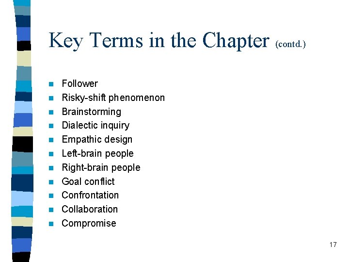 Key Terms in the Chapter (contd. ) n n n Follower Risky-shift phenomenon Brainstorming