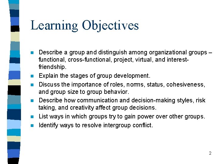 Learning Objectives n n n Describe a group and distinguish among organizational groups –