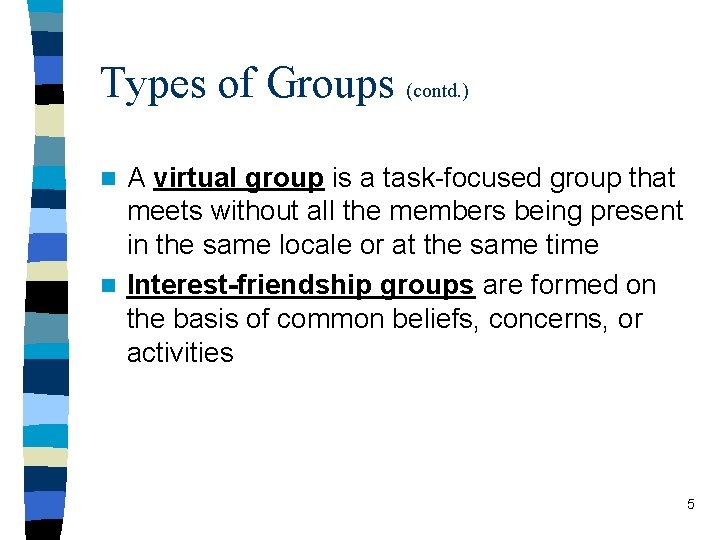 Types of Groups (contd. ) A virtual group is a task-focused group that meets