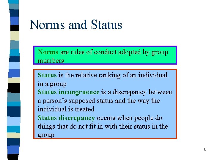Norms and Status Norms are rules of conduct adopted by group members Status is