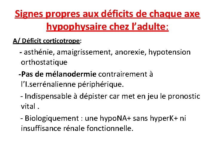 Signes propres aux déficits de chaque axe hypophysaire chez l’adulte: A/ Déficit corticotrope: -