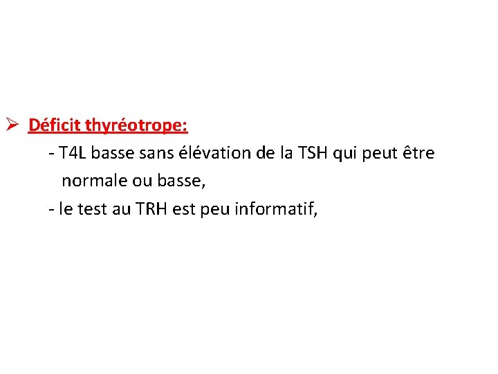 Ø Déficit thyréotrope: - T 4 L basse sans élévation de la TSH qui