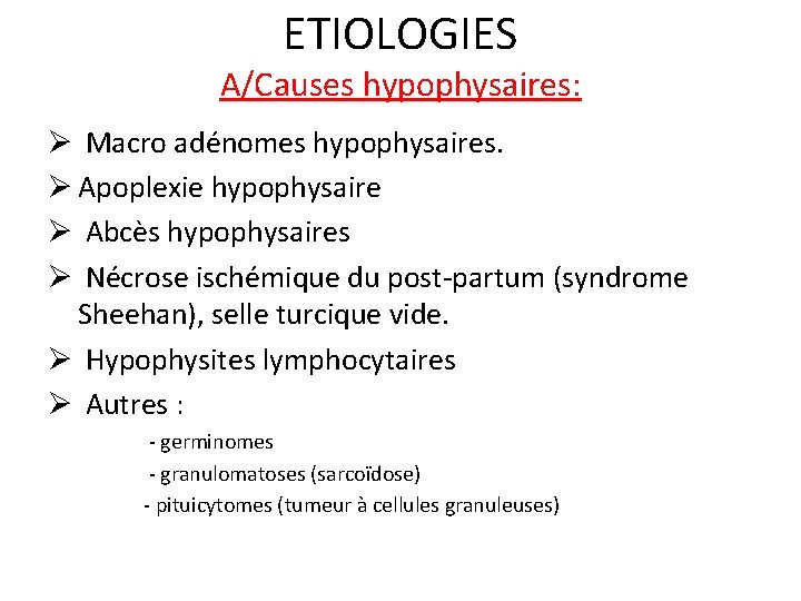 ETIOLOGIES A/Causes hypophysaires: Ø Macro adénomes hypophysaires. Ø Apoplexie hypophysaire Ø Abcès hypophysaires Ø