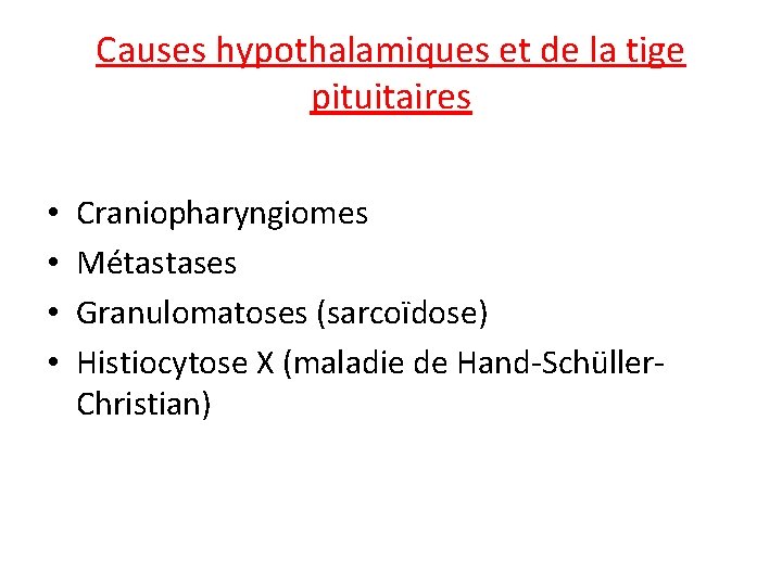 Causes hypothalamiques et de la tige pituitaires • • Craniopharyngiomes Métastases Granulomatoses (sarcoïdose) Histiocytose