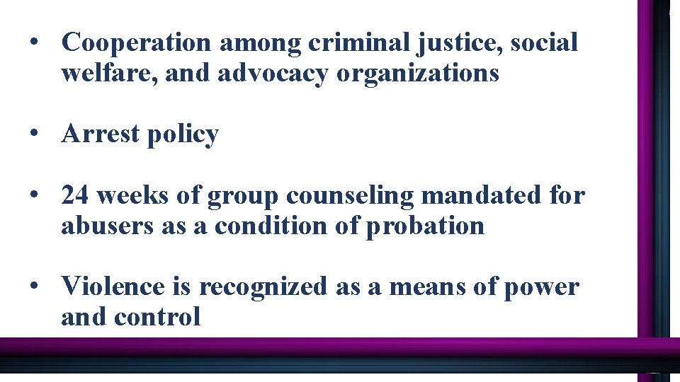  • Cooperation among criminal justice, social welfare, and advocacy organizations • Arrest policy