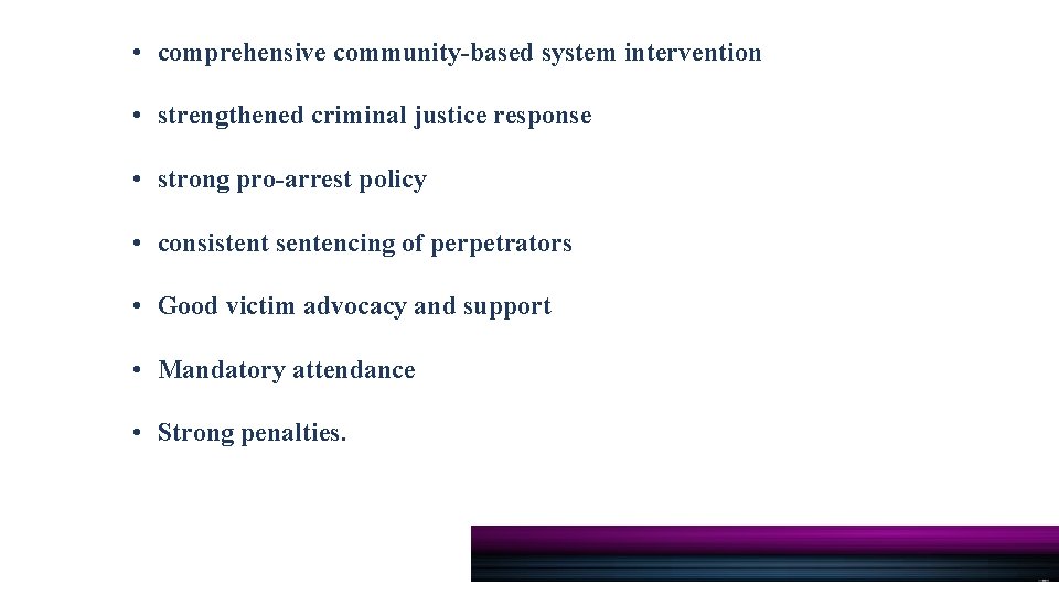  • comprehensive community-based system intervention • strengthened criminal justice response • strong pro-arrest