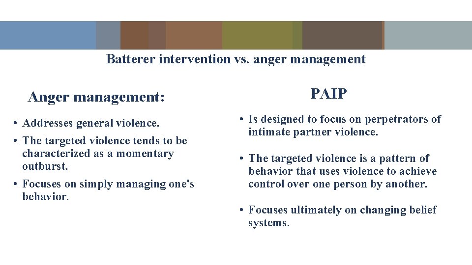 Batterer intervention vs. anger management Anger management: • Addresses general violence. • The targeted