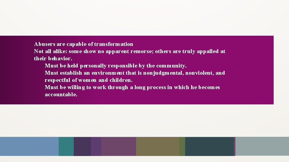 Abusers are capable of transformation Not all alike: some show no apparent remorse; others