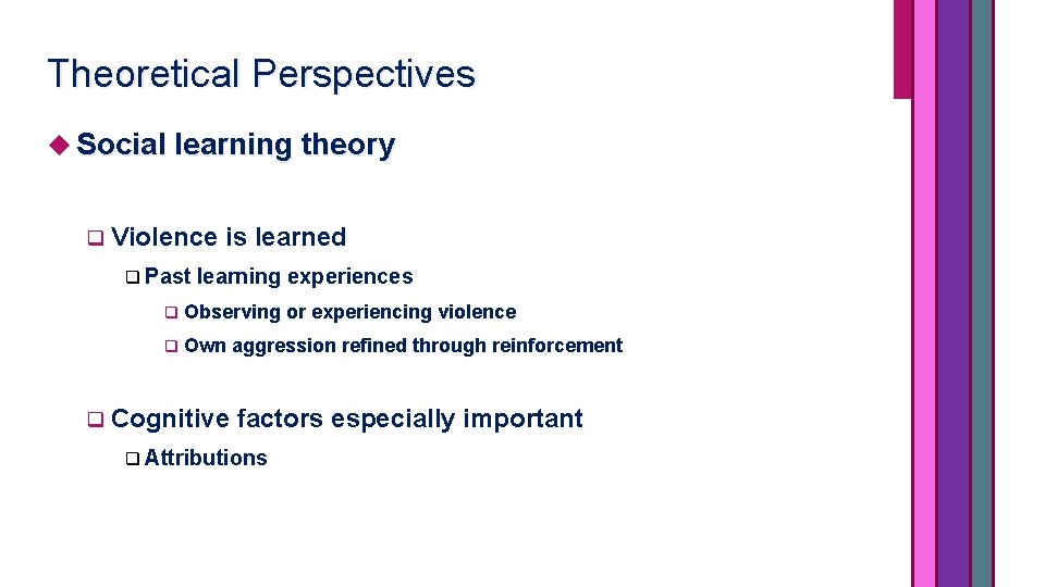 Theoretical Perspectives Social learning theory q Violence q Past is learned learning experiences q
