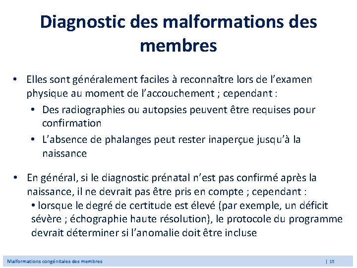 Diagnostic des malformations des membres • Elles sont généralement faciles à reconnaître lors de