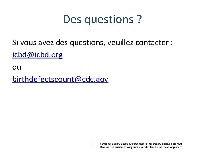 Des questions ? Si vous avez des questions, veuillez contacter : icbd@icbd. org ou