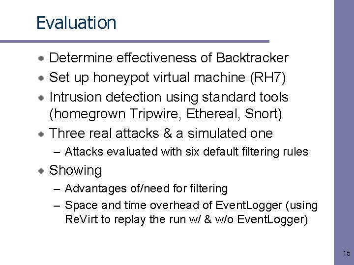 Evaluation Determine effectiveness of Backtracker Set up honeypot virtual machine (RH 7) Intrusion detection
