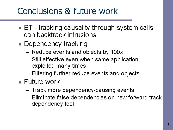 Conclusions & future work BT - tracking causality through system calls can backtrack intrusions
