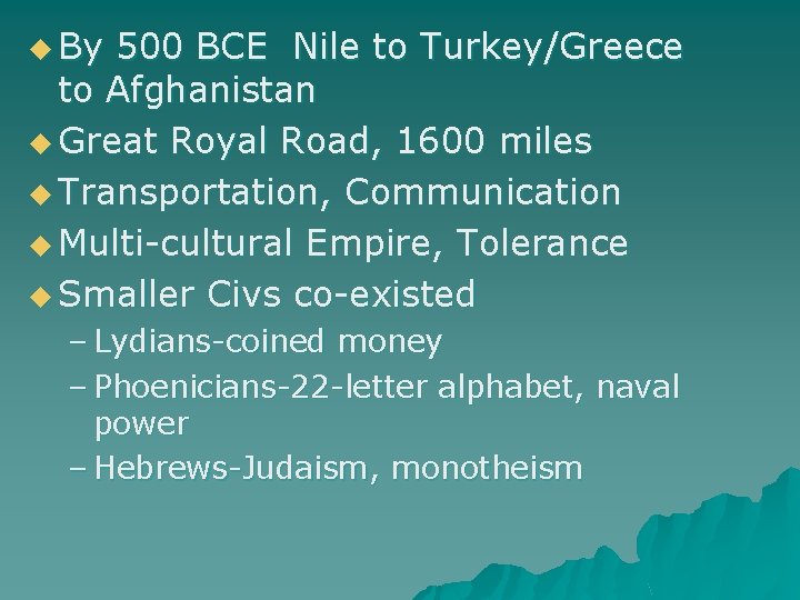 u By 500 BCE Nile to Turkey/Greece to Afghanistan u Great Royal Road, 1600