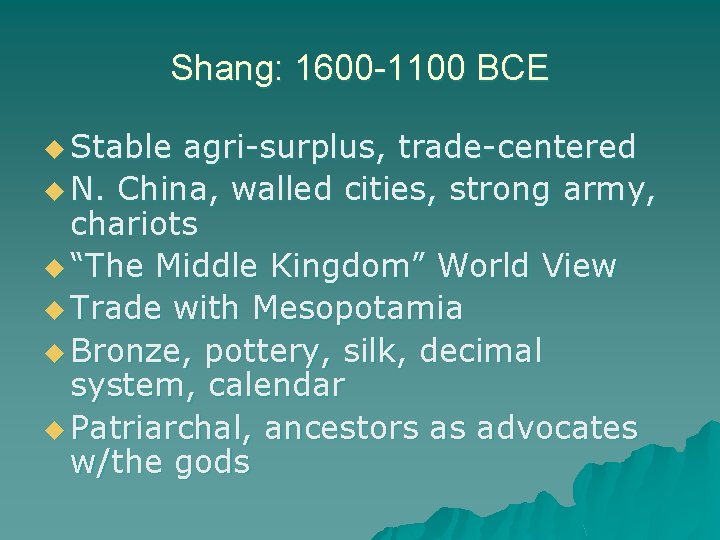 Shang: 1600 -1100 BCE u Stable agri-surplus, trade-centered u N. China, walled cities, strong