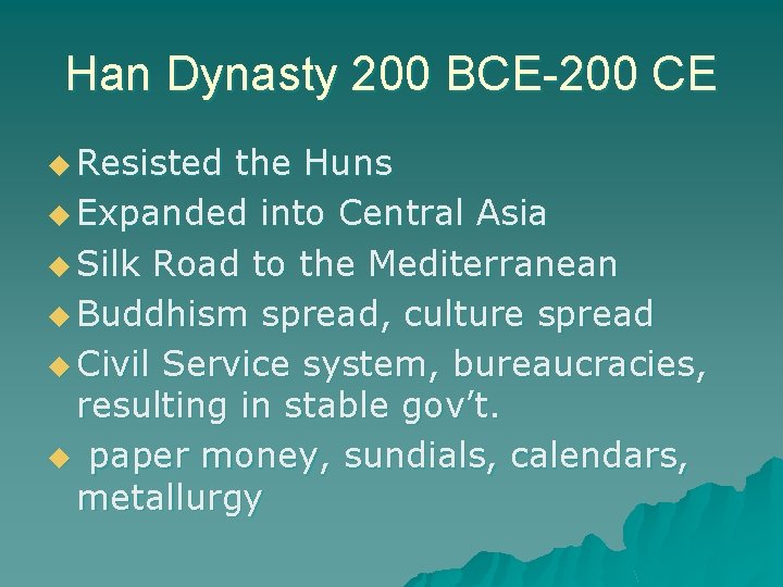 Han Dynasty 200 BCE-200 CE u Resisted the Huns u Expanded into Central Asia