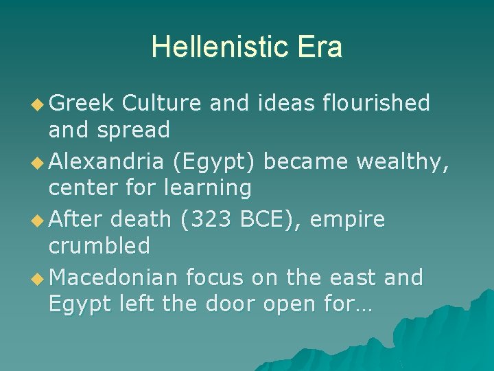 Hellenistic Era u Greek Culture and ideas flourished and spread u Alexandria (Egypt) became
