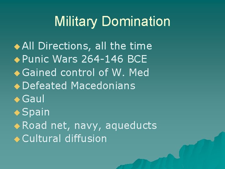 Military Domination u All Directions, all the time u Punic Wars 264 -146 BCE