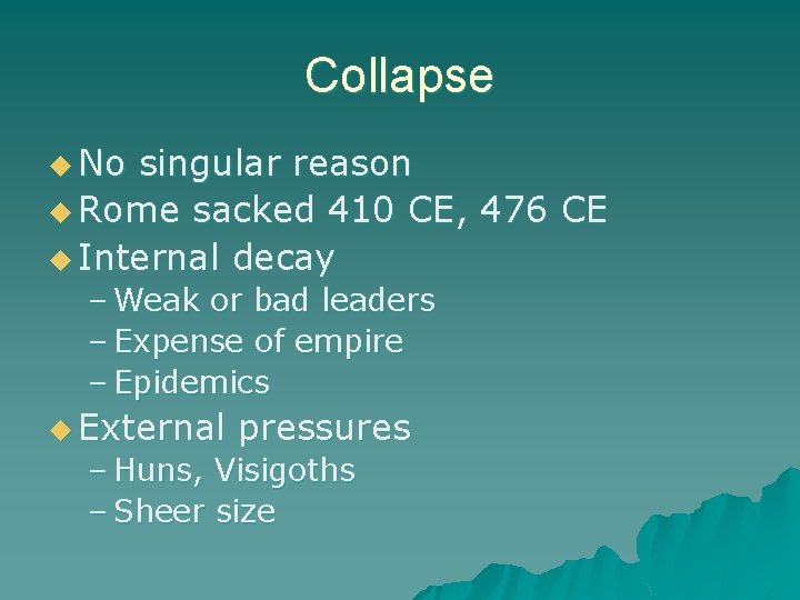 Collapse u No singular reason u Rome sacked 410 CE, 476 CE u Internal
