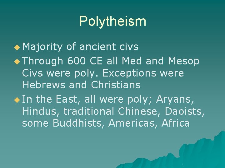 Polytheism u Majority of ancient civs u Through 600 CE all Med and Mesop