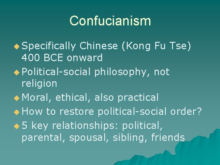 Confucianism u Specifically Chinese (Kong Fu Tse) 400 BCE onward u Political-social philosophy, not