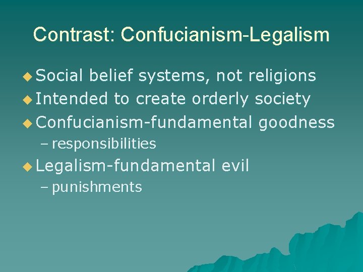 Contrast: Confucianism-Legalism u Social belief systems, not religions u Intended to create orderly society