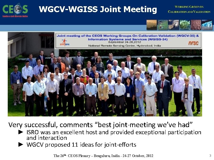 WGCV-WGISS Joint Meeting Very successful, comments “best joint-meeting we’ve had” ► ISRO was an
