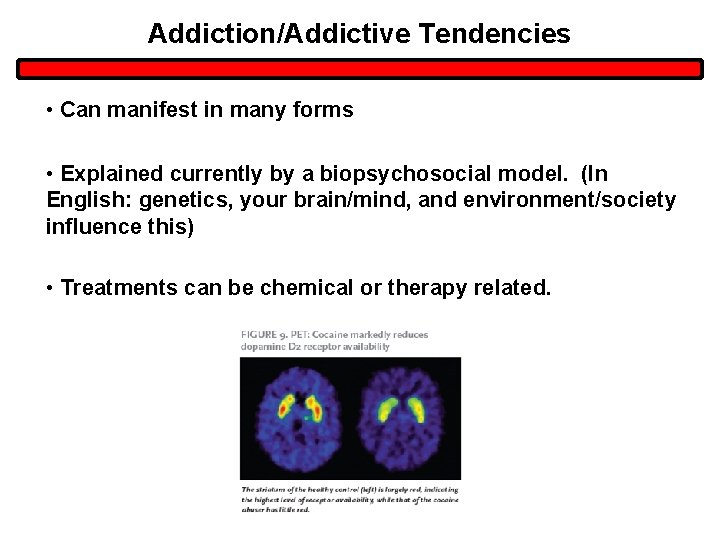 Addiction/Addictive Tendencies • Can manifest in many forms • Explained currently by a biopsychosocial Addiction/Addictive Tendencies • Can manifest in many forms • Explained currently by a biopsychosocial