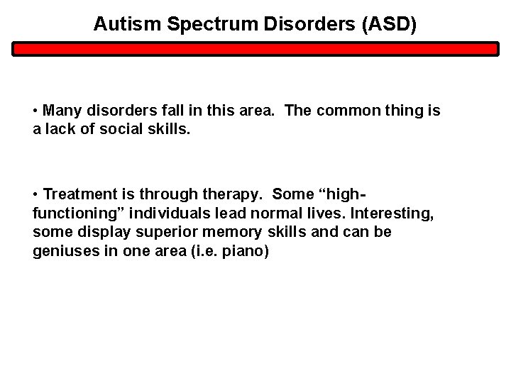 Autism Spectrum Disorders (ASD) • Many disorders fall in this area. The common thing Autism Spectrum Disorders (ASD) • Many disorders fall in this area. The common thing