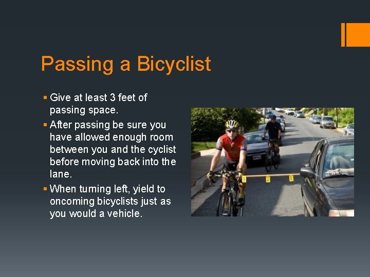 Passing a Bicyclist § Give at least 3 feet of passing space. § After