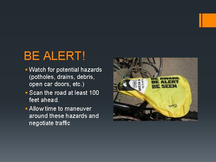 BE ALERT! § Watch for potential hazards (potholes, drains, debris, open car doors, etc.