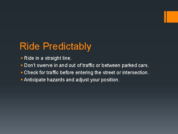 Ride Predictably § Ride in a straight line. § Don’t swerve in and out