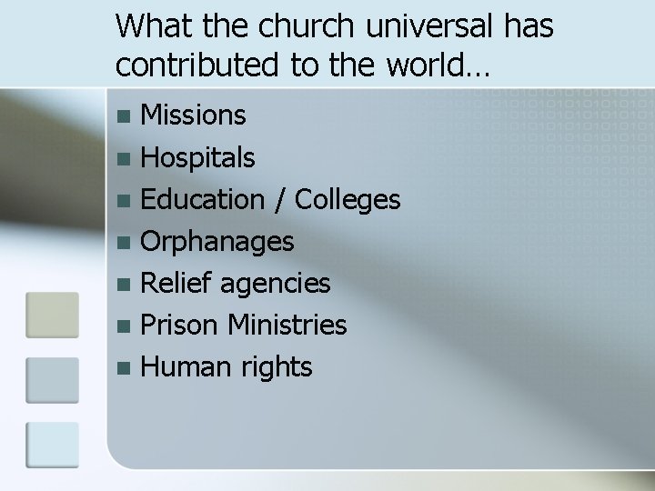 What the church universal has contributed to the world… Missions n Hospitals n Education