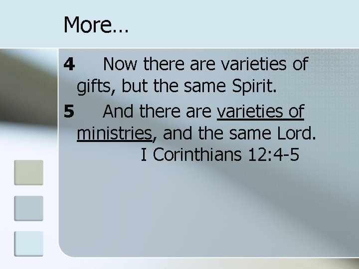 More… 4 Now there are varieties of gifts, but the same Spirit. 5 And