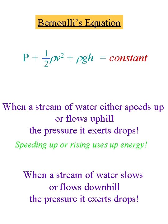 Bernoulli’s Equation P+ 1 2 v 2 + gh = constant When a stream