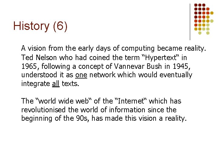 History (6) A vision from the early days of computing became reality. Ted Nelson