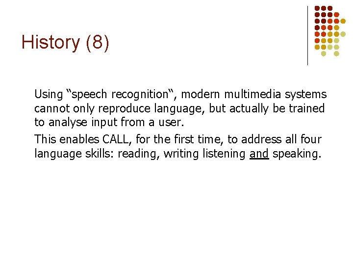 History (8) Using “speech recognition“, modern multimedia systems cannot only reproduce language, but actually