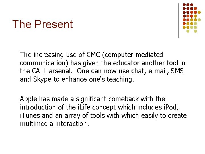 The Present The increasing use of CMC (computer mediated communication) has given the educator