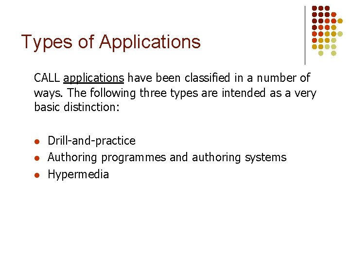 Types of Applications CALL applications have been classified in a number of ways. The