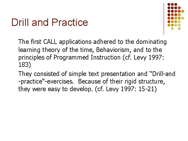 Drill and Practice The first CALL applications adhered to the dominating learning theory of