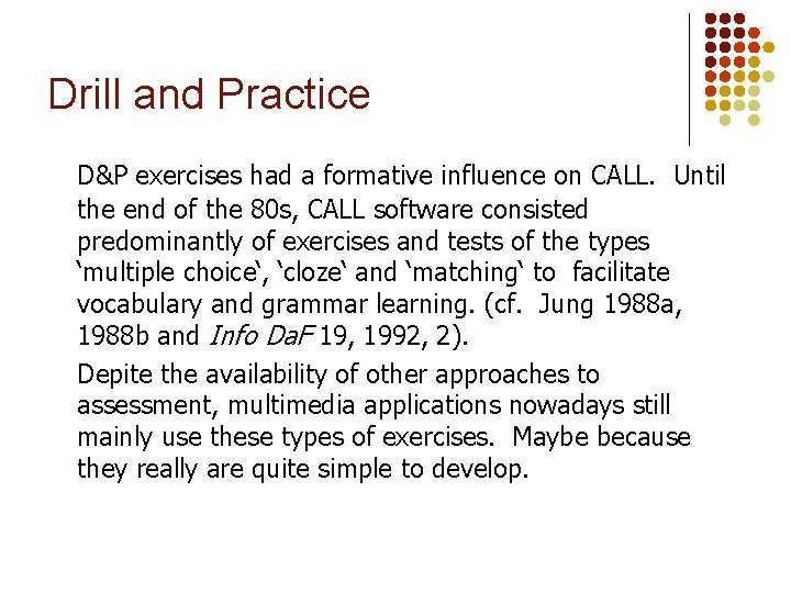 Drill and Practice D&P exercises had a formative influence on CALL. Until the end