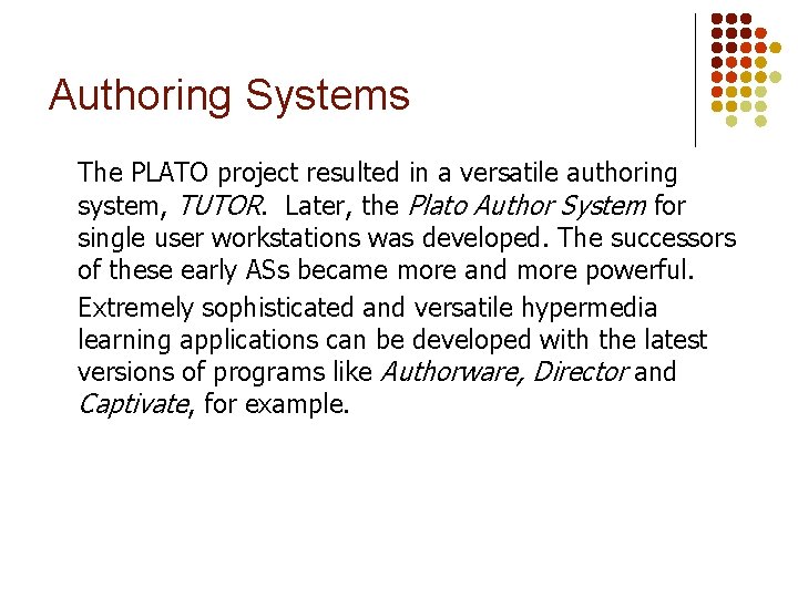 Authoring Systems The PLATO project resulted in a versatile authoring system, TUTOR. Later, the