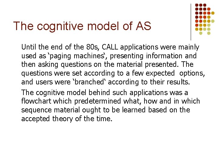 The cognitive model of AS Until the end of the 80 s, CALL applications