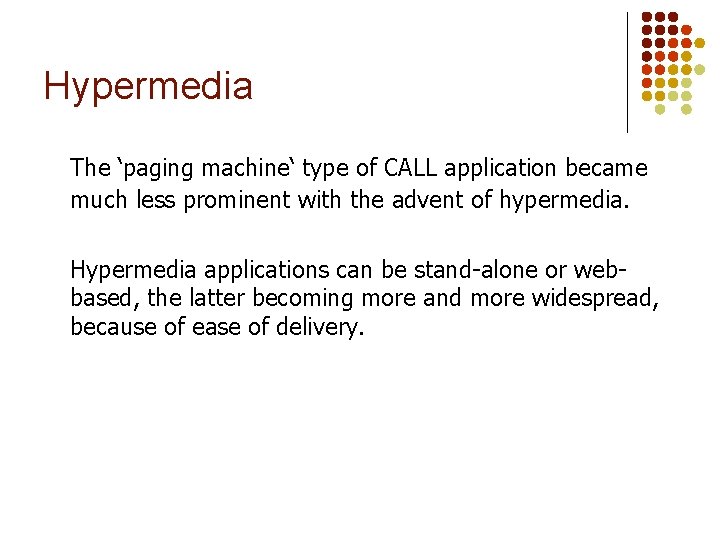 Hypermedia The ‘paging machine‘ type of CALL application became much less prominent with the