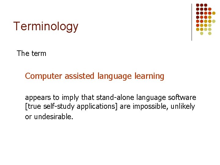 Terminology The term Computer assisted language learning appears to imply that stand-alone language software