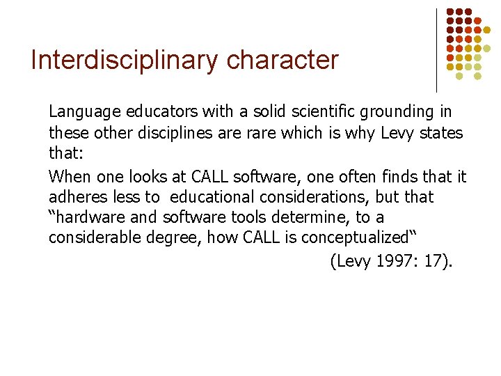 Interdisciplinary character Language educators with a solid scientific grounding in these other disciplines are