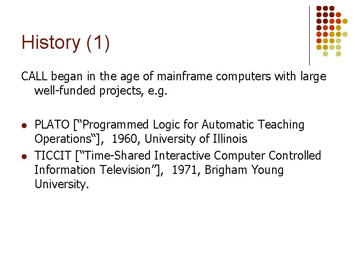 History (1) CALL began in the age of mainframe computers with large well-funded projects,