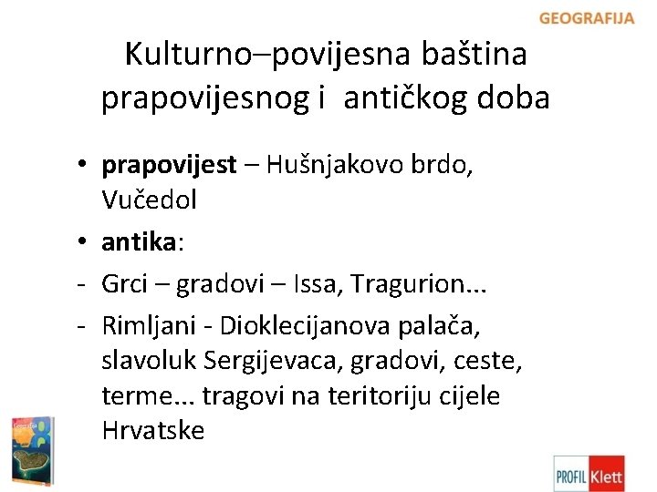 Kulturno–povijesna baština prapovijesnog i antičkog doba • prapovijest – Hušnjakovo brdo, Vučedol • antika: