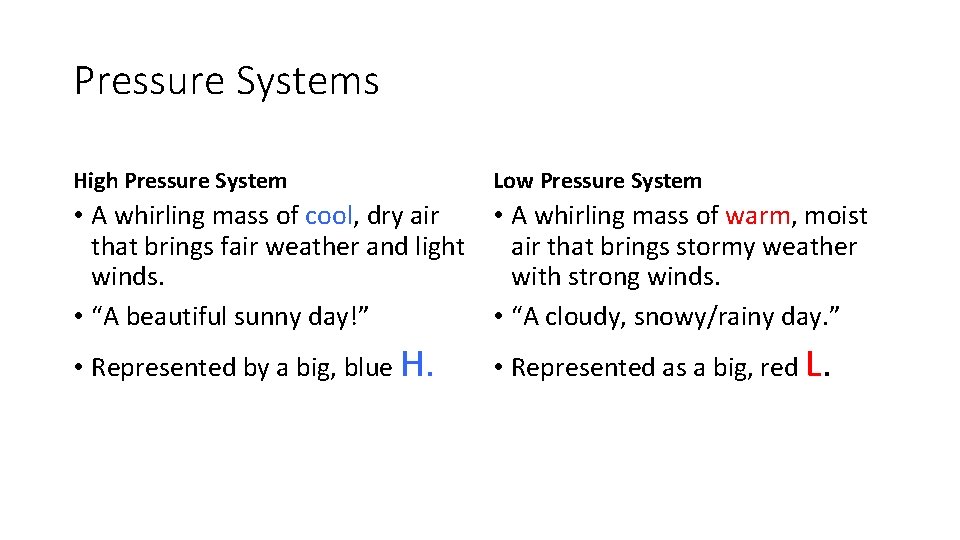 Pressure Systems High Pressure System Low Pressure System • A whirling mass of cool,