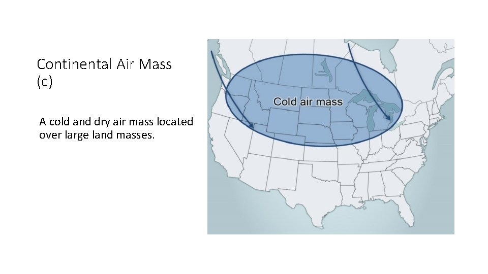 Continental Air Mass (c) A cold and dry air mass located over large land